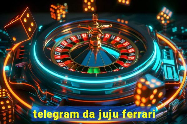 telegram da juju ferrari